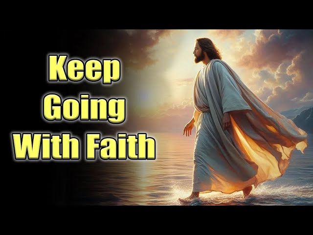 Keep Going With Faith | God Says | God Message Today | Gods Message Now | God's Message Now