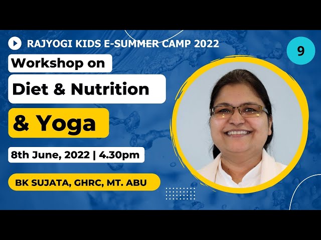 Kids Camp 09 – Diet, Nutrition & Yoga || BK Sujata || 8-6-2022 @4.30pm