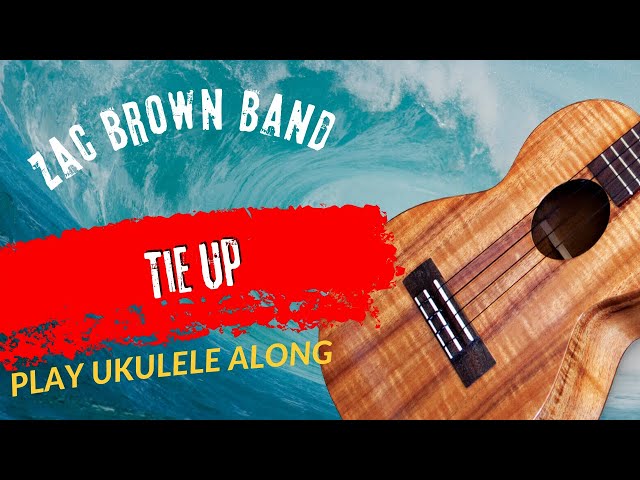 Play Ukulele Along Zac Brown Band Tie Up