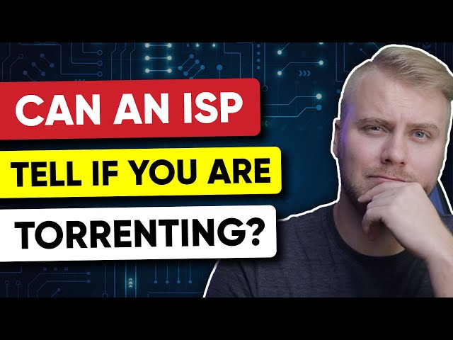 Can An ISP Tell if You Are Torrenting?