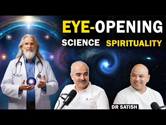 THE EYE-OPENING SCIENCE OF SPIRITUALITYII WITH DR SATISH II SPIRITUAL PODCAST WITH ANANT