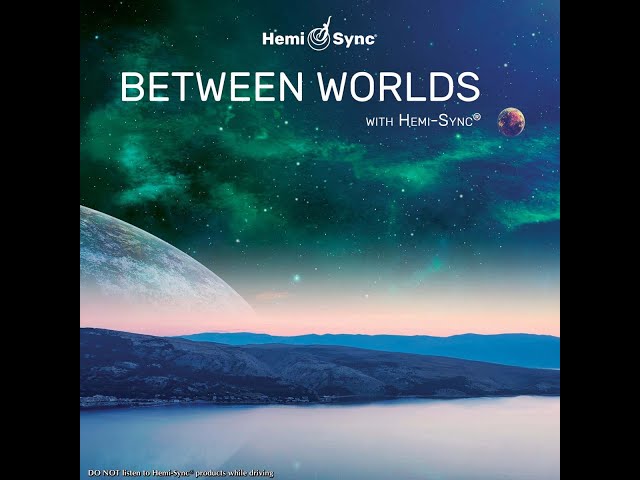 Hemi-Sync® Between Worlds