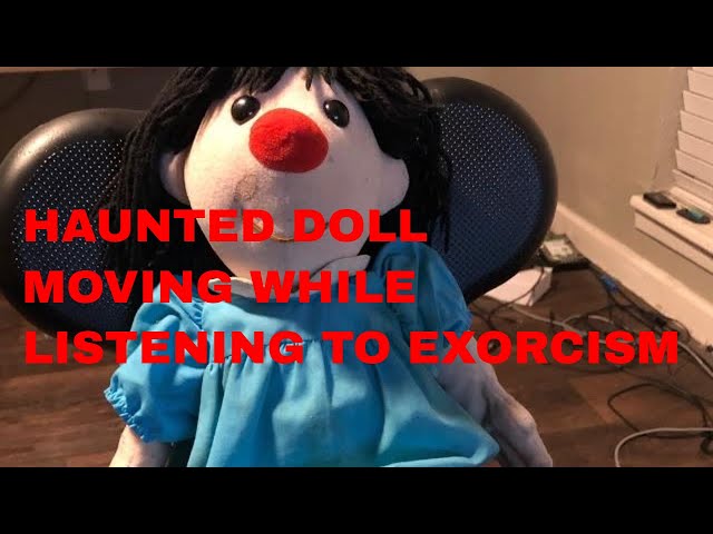 REAL HAUNTED DOLL | listens to exorcism and gets excited