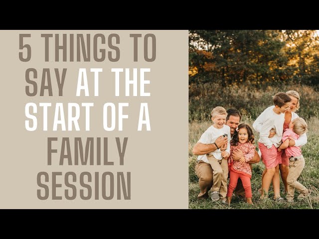 5 Things to Say at the start of a Family Portrait Session