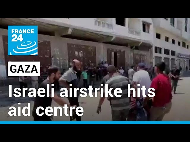 Israeli airstrike kills eight people at Gaza aid centre • FRANCE 24 English