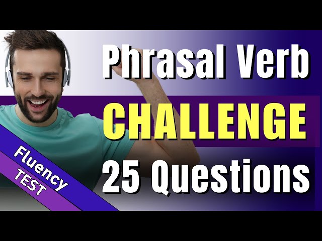 Test Your Phrasal Verb Knowledge with this English Challenge