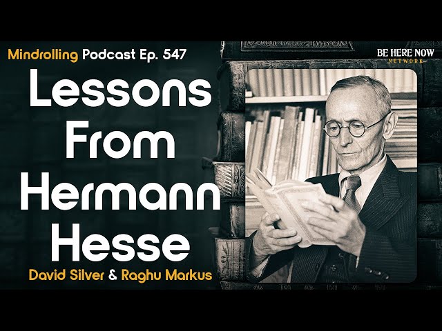 Lessons from Hermann Hesse with David Silver & Raghu Markus – Mindrolling Podcast Ep. 547