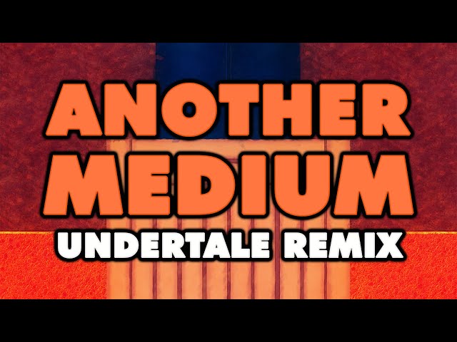 Undertale - Another Medium (Remix)