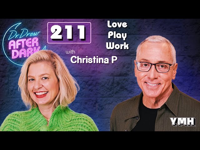 Love, Play, Work w/ Christina P | Dr. Drew After Dark Ep. 211