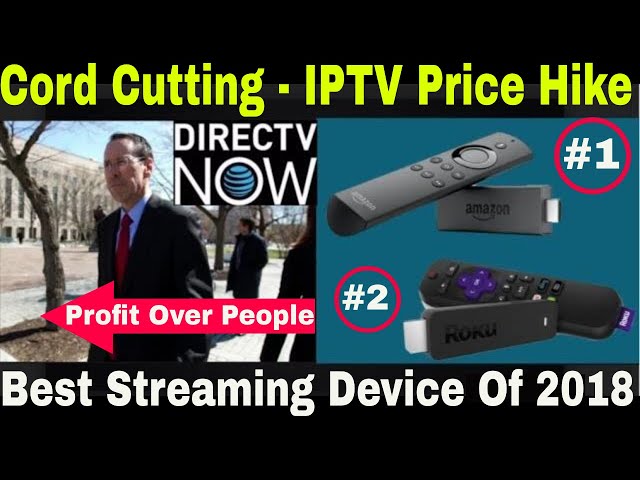 Cord Cutting - 1st Cable Tv and Now IPTV Prices Are Going Up |The Best Selling Stream Device of 2018