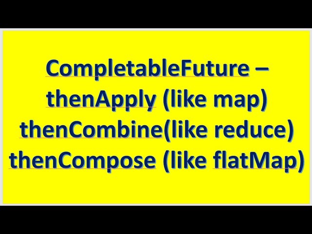 CompletableFuture   thenApply thenCombine and thenCompose
