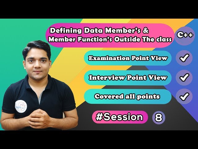 #Session 9 | Defining Data Members and Member Function Outside the Class | Scope Resolution operator