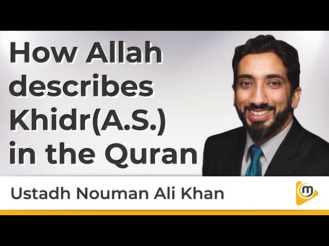 How Allah describes Khidr in the Quran - Ustadh Nouman Ali Khan