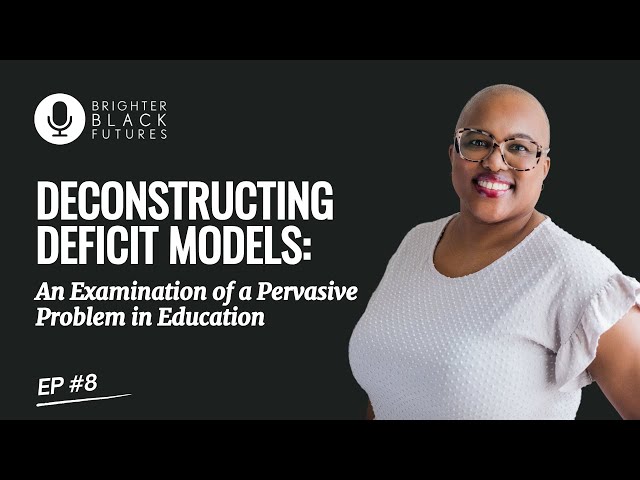 EP 8 — Deconstructing Deficit Models: An Examination of a Pervasive Problem in Education