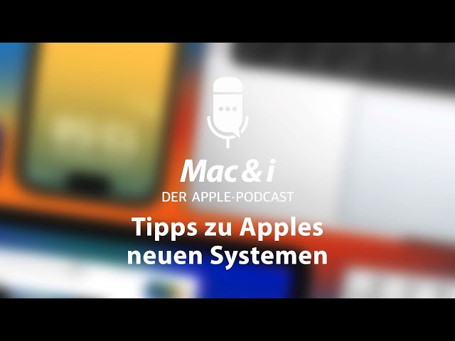 Tipps zu Apples neuen Systemen | Mac & i - Der Apple-Podcast