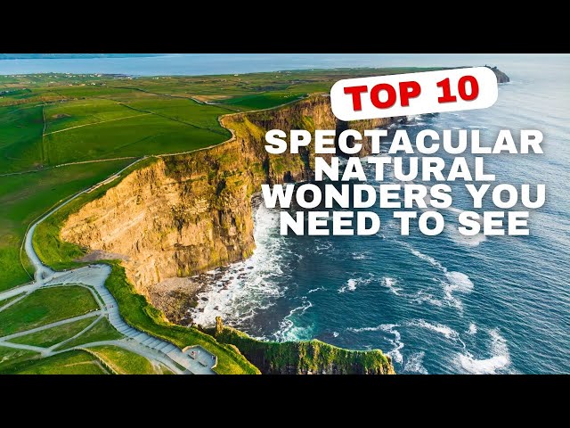 Top 10 Spectacular Natural Wonders You Need To See (2024)
