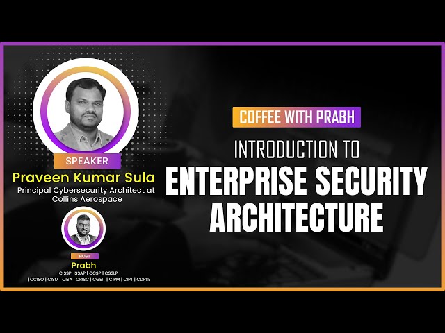 Introduction to Enterprise Security  Architecture by Praveen