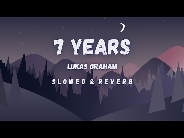 7 years | Lukas Graham | Slowed & Reverb (Lyrics)