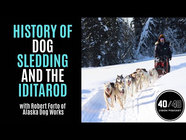 The History of Dog Sledding and the Iditarod with Robert Forto of Alaska Dog Works