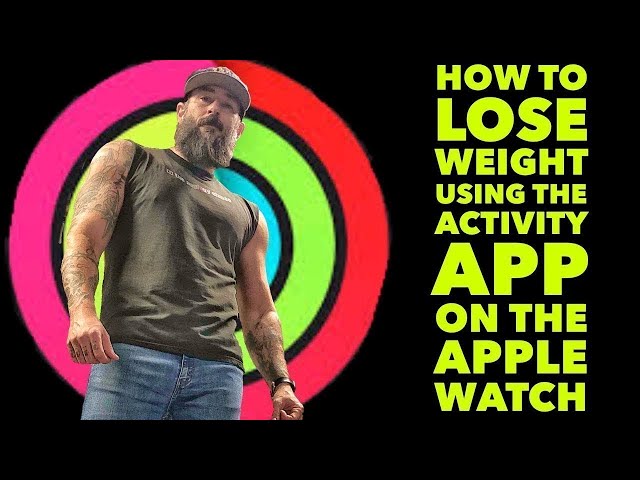 How To Lose Weight Using the Activity Tracker on the Apple Watch