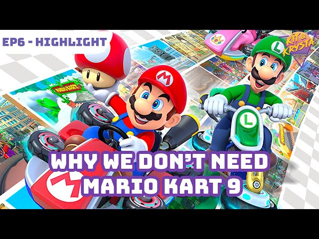 EP6 Highlight - We don't need Mario Kart 9 - Kit & Krysta Podcast