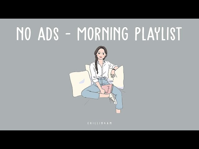 3 Hours - NoAds | Chill Songs Playlist (sleep, study, relax...) | Chillin 4AM