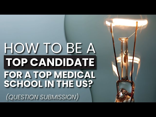 How To Be A Top Candidate At A Top Medical School In The US? (Question Submission)