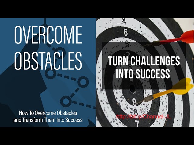 Turn Challenges Into Success - Overcome Obstacles