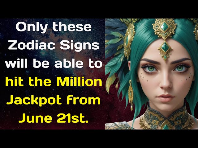 Only these Zodiac Signs will be able to hit the Million Jackpot from June 21st.