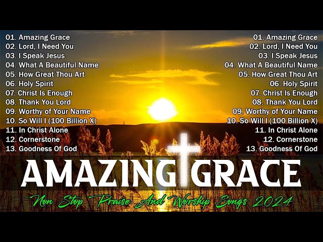 Morning Praise And Worship Music Playlist 2024 🙏 Amazing Grace, Lord I Need You,...