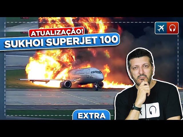 ATUALIZAÇÃO Sobre o Acidente com o Sukhoi Superjet EP. 605