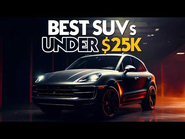 Best SUVs Under $25K for 2024 - Best SUVs You Must BUY in 2024