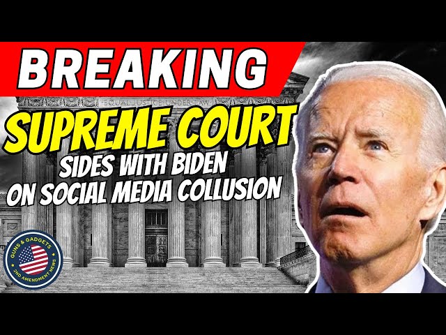 BREAKING NEWS: Supreme Court Sides With Biden In Social Media Collusion Case