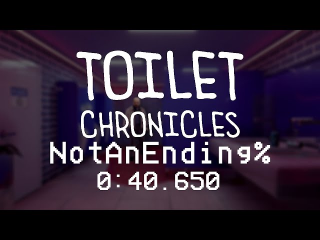 Toilet Chronicles (WORLD RECORD) NotAnEnding%