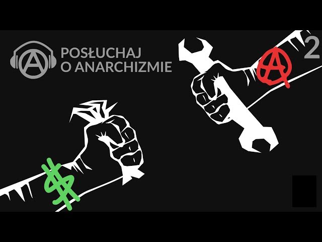 ANARCHIZM A KAPITALIZM - Posłuchaj o Anarchizmie, odcinek 2