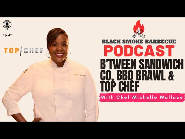 Black Smoke Barbecue Podcast: Ep.42: B’tween Sandwich Co, BBQ Brawl & #topchef   w/ #MichelleWallace