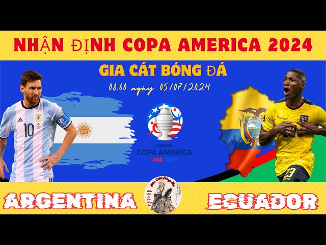 Nhận Định: Argentina vs Ecuador - 08:00 ngày 05/07 | Tứ Kết Coppa America 2024 | Không Có Bất Ngờ