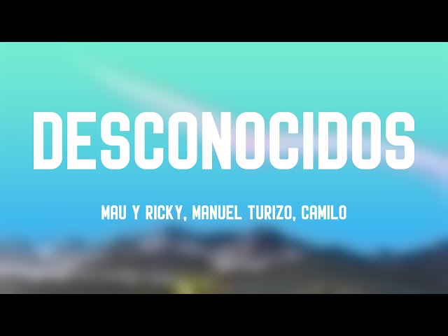 Desconocidos - Mau Y Ricky, Manuel Turizo, Camilo {Lyrics Video} 🐳