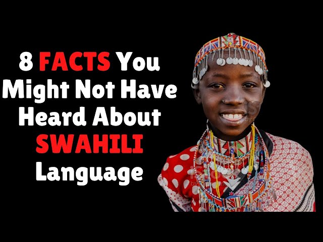 8 Interesting Facts About Swahili Language You Probably Didn't Know