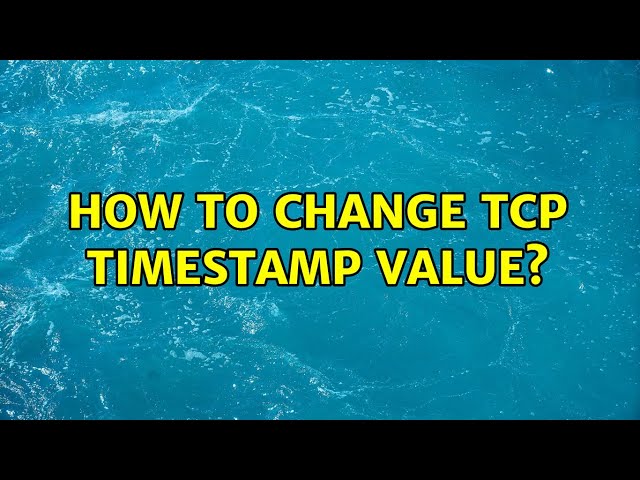 How to change Tcp timestamp value?