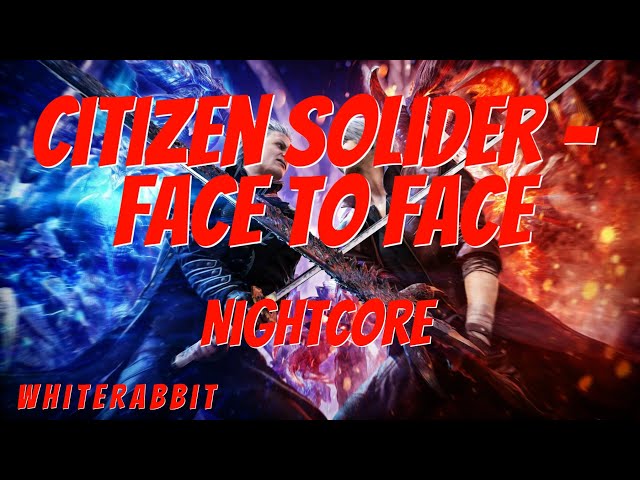 Citizen Solider - Face to Face (Nightcore)