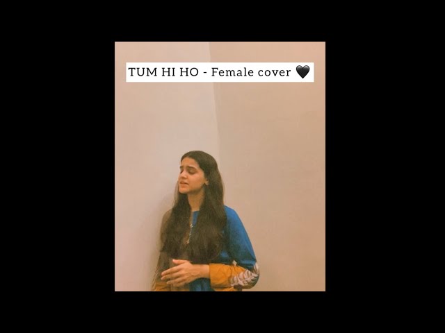 Tum hi ho || Aashiqui 2 || Female cover