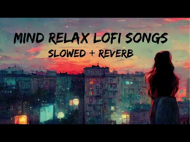 Mind 🥰 relax songs in hindi // Slow motion hindi song // Lo-fi mashup (slowed and reverb)