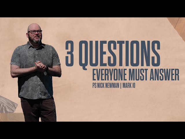 3 Questions Everyone Must Answer | Mark 10 | PS Nick Newman