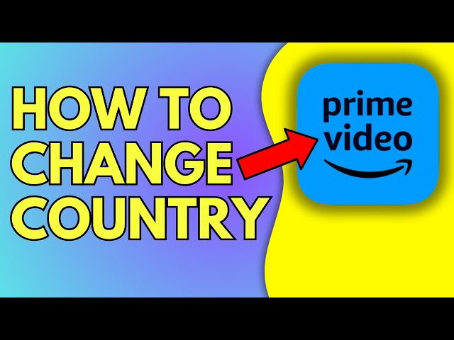How To Change Country In Amazon Prime Video