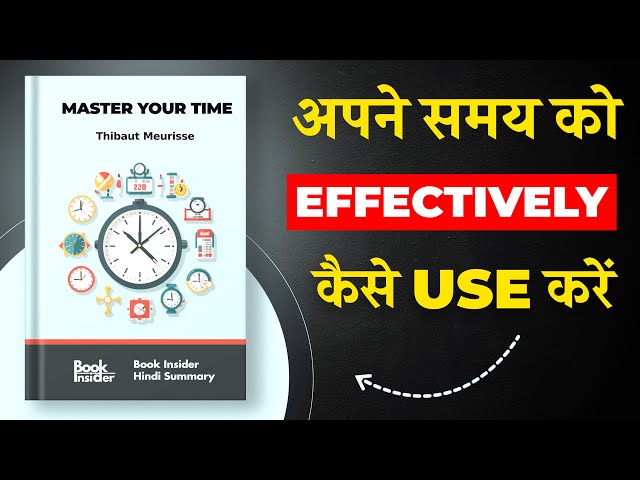 Master Your Time By Thibaut Meurisse | अपने समय को Effectively कैसे Use करे | Book Insider