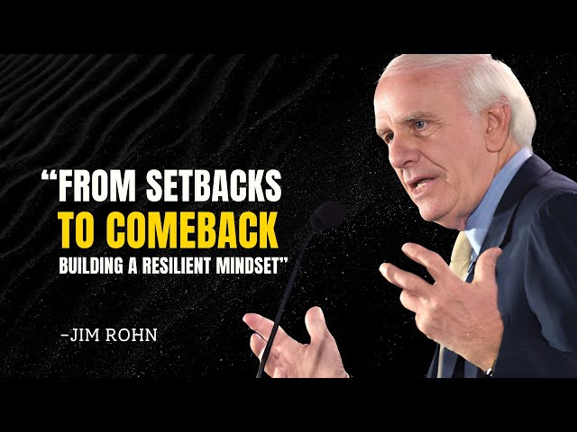 From Setbacks to Comebacks: BUILDING A RESILIENT MINDSET - Jim Rohn Motivational Speech
