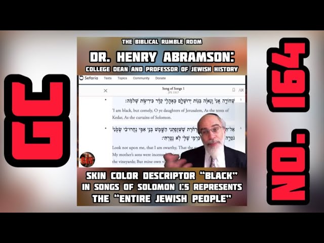GC No. 164 | Skin Color “BLACK” In Songs of Solomon 1:5 Represents The “ENTIRE JEWISH PEOPLE”