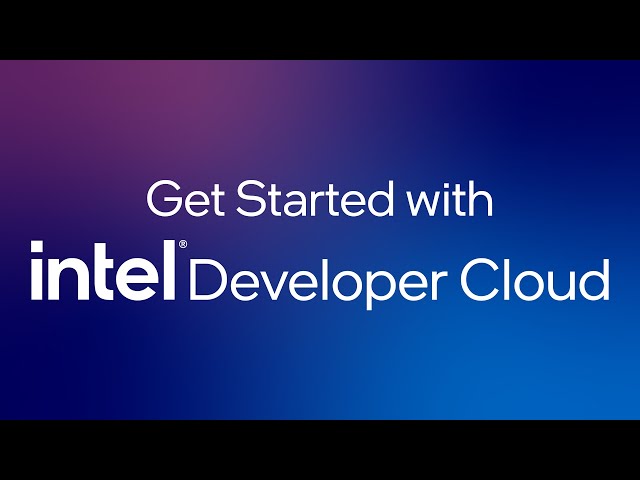 Get Started with Intel® Developer Cloud | Intel Software