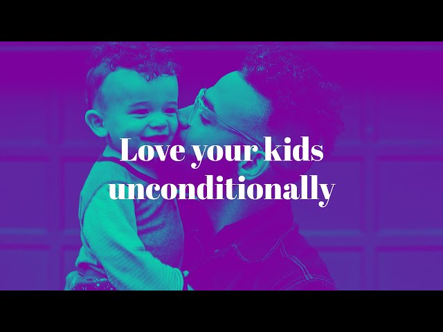Love Your Kids Unconditionally